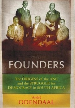 The Founders: The Origins of the ANC and the Struggle for Democracy in South Africa - Odendaal, André