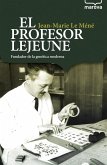 El profesor Lejeune : fundador de la genética moderna