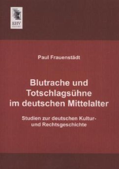 Blutrache und Totschlagsühne im deutschen Mittelalter - Frauenstädt, Paul