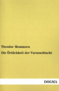 Die Örtlichkeit der Varusschlacht - Mommsen, Theodor