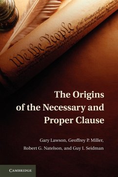 The Origins of the Necessary and Proper Clause - Lawson, Gary; Miller, Geoffrey P.; Natelson, Robert G.