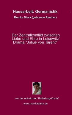 Der Zentralkonflikt zwischen Liebe und Ehre in Leisewitz' Drama ´´Julius von Tarent´´ (eBook, PDF) - Dieck, Monika