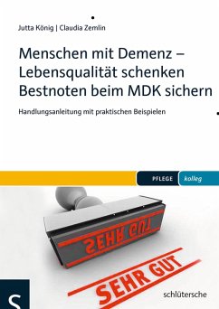 Menschen mit Demenz - Lebensqualität schenken Bestnoten beim MDK sichern (eBook, PDF) - König, Jutta; Zemlin, Claudia