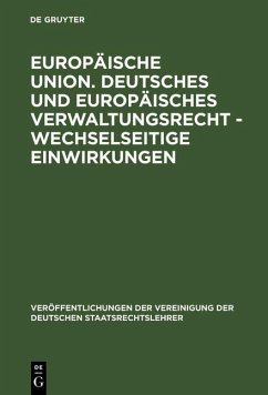 Europäische Union. Deutsches und europäisches Verwaltungsrecht - Wechselseitige Einwirkungen (eBook, PDF)