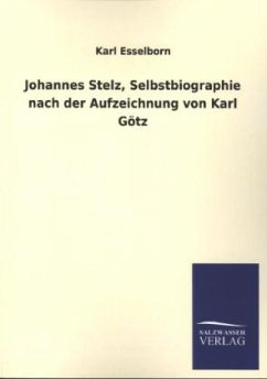 Johannes Stelz, Selbstbiographie nach der Aufzeichnung von Karl Götz - Esselborn, Karl