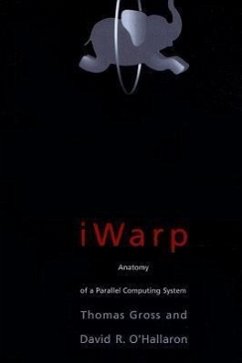 iWarp: Anatomy of a Parallel Computing System - Gross, Thomas; O'Hallaron, David R.