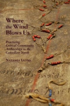 Where the Wind Blows Us: Practicing Critical Community Archaeology in the Canadian North - Lyons, Natasha