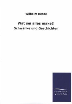 Wat sei alles maket! - Henze, Wilhelm