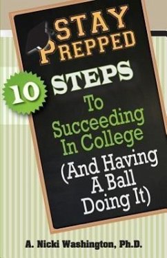 Stay Prepped: 10 Steps for Succeding in College (and Having a Ball Doing It) - Washington, A. Nicki