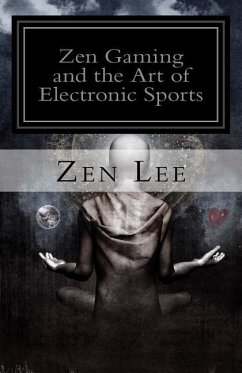 Zen Gaming and the Art of Electronic Sports - Southard, Lee L.