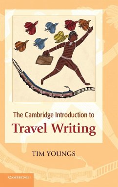 The Cambridge Introduction to Travel Writing. Tim Youngs - Youngs, Tim