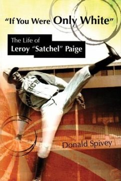If You Were Only White: The Life of Leroy Satchel Paige - Spivey, Donald