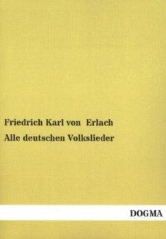 Alle deutschen Volkslieder - Erlach, Friedrich Karl Von