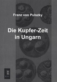 Die Kupfer-Zeit in Ungarn - Pulszky, Franz von