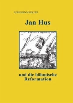 Jan Hus und die böhmische Reformation - Markert, Gerhard