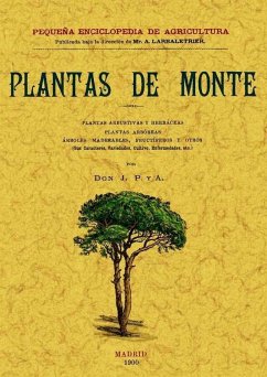 Plantas de monte : plantas arbustivas y herbáceas, plantas arbóreas, árboles maderables, fructíferos y otros. (Sus caracteres, variedades, cultivo, efermedades, etc.) - J. P. y A.