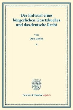 Der Entwurf eines bürgerlichen Gesetzbuchs und das deutsche Recht. Veränderte und vermehrte Ausgabe der in Schmollers Jahrbuch für Gesetzgebung, Verwaltung und Volkswirtschaft erschienenen Abhandlung. - Gierke, Otto von