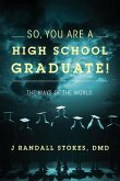 So, You Are a High School Graduate! the Ways of the World.