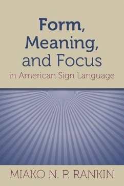 Form, Meaning, and Focus in American Sign Language: Volume 19 - Rankin, Miako N. P.