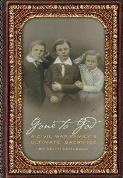 Gone to God: A Civil War Family's Ultimate Sacrifice - Kehlbeck, Keith