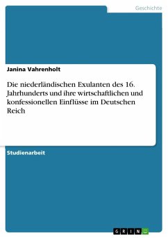 Die niederländischen Exulanten des 16. Jahrhunderts und ihre wirtschaftlichen und konfessionellen Einflüsse im Deutschen Reich