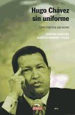 Hugo Chávez sin uniforme : una historia personal