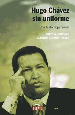 Hugo Chávez sin uniforme : una historia personal - Barrera Tyszka, Alberto José; Marcano, Cristina