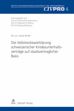 Die Vollstreckbarerklärung schweizerischer Kindesunterhaltsverträge auf staatsvertraglicher Basis - Arnet, Lucas