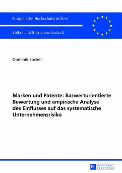 Marken und Patente: Barwertorientierte Bewertung und empirische Analyse des Einflusses auf das systematische Unternehmensrisiko - Socher, Dominik