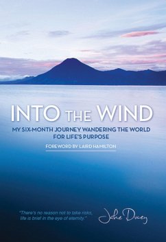 Into the Wind: My Six-Month Journey Wandering the World for Life's Purpose - Ducey, Jake