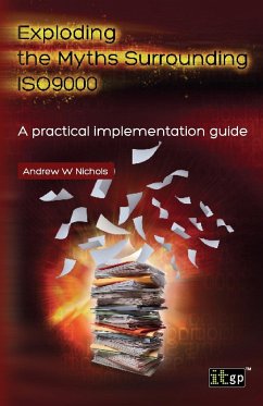 Exploding the Myths Surrounding Iso9000 - A Practical Implementation Guide - Nichols, Andrew W.