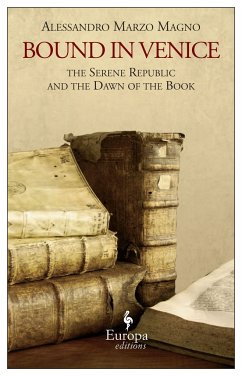 Bound in Venice: The Serene Republic and the Dawn of the Book - Magno, Alessandro Marzo