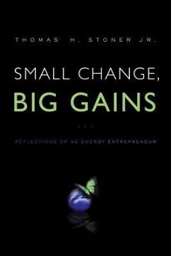 Small Change, Big Gains: Reflections of an Energy Entrepreneur - Stoner, Thomas