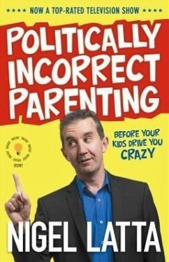 Politically Incorrect Parenting: Before Your Kids Drive You Crazy, Read This! - Latta, Nigel