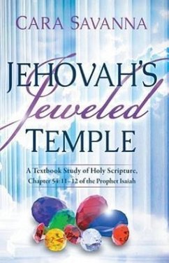 Jehovah's Jeweled Temple: A Textbook Study of Holy Scripture, Chapter 54:11-12 of the Prophet Isaiah - Savanna, Cara