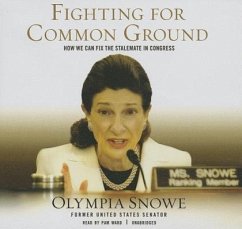 Fighting for Common Ground: How We Can Fix the Stalemate in Congress - Snowe, Olympia