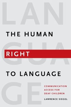 The Human Right to Language: Communication Access for Deaf Children - Siegel, Lawrence