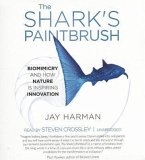 The Shark's Paintbrush: Biomimicry and How Nature Is Inspiring Innovation