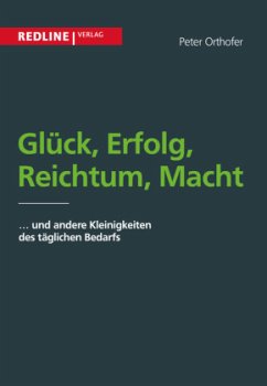 Glück, Erfolg, Reichtum, Macht - Orthofer, Peter