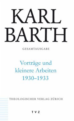 Karl Barth Gesamtausgabe / Gesamtausgabe Abt.3, Vorträge und kleinere Arbe, Bd.49 - Vorträge und kleinere Arbeiten 1930-1933