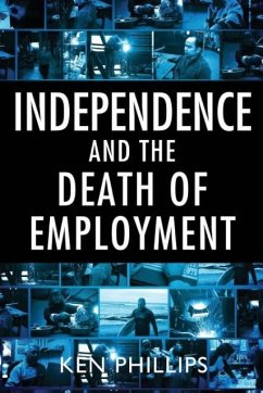 Independence and the Death of Employment - Phillips, Ken
