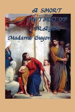 A Short Method of Prayer - Guyon, Jeanne Marie Bouvieres De La Mott; Guyon, Madame