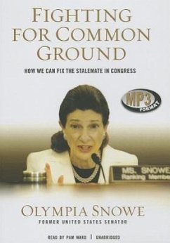 Fighting for Common Ground: How We Can Fix the Stalemate in Congress - Snowe, Olympia