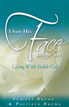 I Saw His Face Before Me - Living with Sickle Cell Anemia - Burns, Samuel A.; Burns, Patricia A.