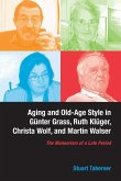 Aging and Old-Age Style in Günter Grass, Ruth Klüger, Christa Wolf, and Martin Walser: The Mannerism of a Late Period