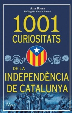 1001 curiositats de la indepndència de Catalunya - Riera, Anna