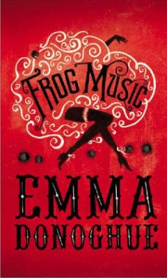 Frog Music - Donoghue, Emma