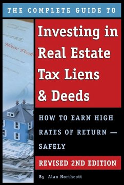 The Complete Guide to Investing in Real Estate Tax Liens & Deeds - Northcott, Alan