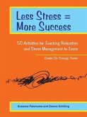 Less Stress = More Success: 50 Activities for Teaching Relaxation and Stress Management to Teens - Grades Six Through Twelve