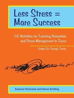 Less Stress = More Success: 50 Activities for Teaching Relaxation and Stress Management to Teens - Grades Six Through Twelve - Palomares, Susanna; Schilling, Dianne